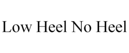 LOW HEEL NO HEEL trademark