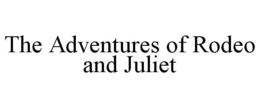 THE ADVENTURES OF RODEO AND JULIET trademark