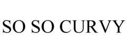 SO SO CURVY trademark