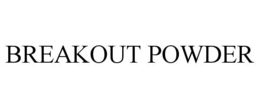 BREAKOUT POWDER trademark
