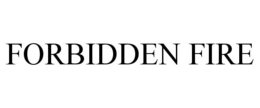 FORBIDDEN FIRE trademark