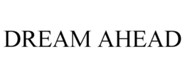 DREAM AHEAD trademark