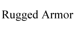 RUGGED ARMOR trademark