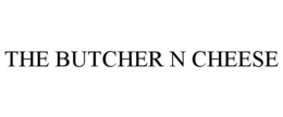 THE BUTCHER N CHEESE trademark