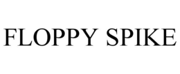 FLOPPY SPIKE trademark