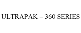 ULTRAPAK - 360 SERIES trademark