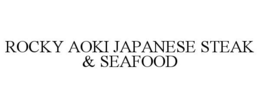 ROCKY AOKI JAPANESE STEAK & SEAFOOD trademark