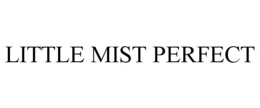LITTLE MIST PERFECT trademark