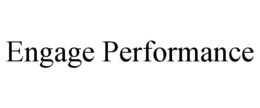 ENGAGE PERFORMANCE trademark