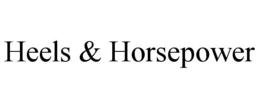 HEELS & HORSEPOWER trademark