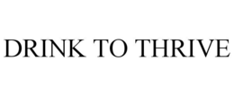 DRINK TO THRIVE trademark
