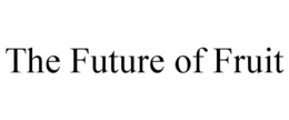 THE FUTURE OF FRUIT trademark