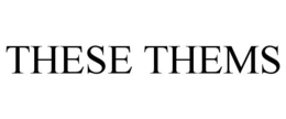THESE THEMS trademark