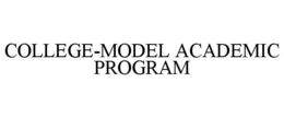 COLLEGE-MODEL ACADEMIC PROGRAM trademark