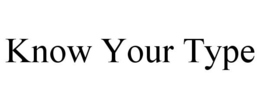 KNOW YOUR TYPE trademark