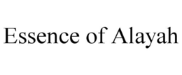 ESSENCE OF ALAYAH trademark