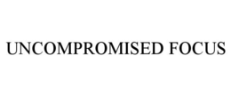 UNCOMPROMISED FOCUS trademark