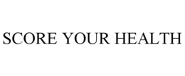 SCORE YOUR HEALTH trademark
