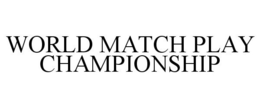 WORLD MATCH PLAY CHAMPIONSHIP trademark