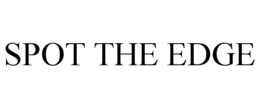 SPOT THE EDGE trademark