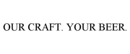 OUR CRAFT. YOUR BEER. trademark