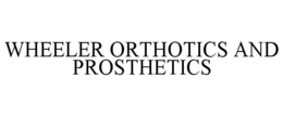 WHEELER ORTHOTICS AND PROSTHETICS trademark