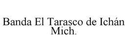 BANDA EL TARASCO DE ICHÁN MICH. trademark