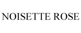NOISETTE ROSE trademark