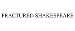 FRACTURED SHAKESPEARE trademark