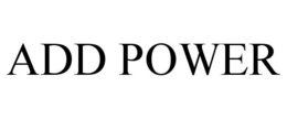 ADD POWER trademark