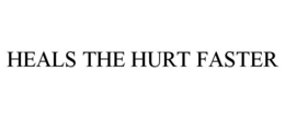 HEALS THE HURT FASTER trademark