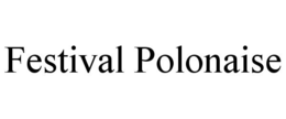 FESTIVAL POLONAISE trademark
