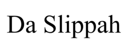 DA SLIPPAH trademark
