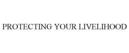 PROTECTING YOUR LIVELIHOOD trademark