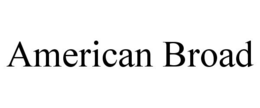 AMERICAN BROAD trademark