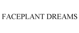 FACEPLANT DREAMS trademark