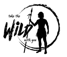 TAKE THE WILD WITH YOU trademark