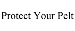 PROTECT YOUR PELT trademark
