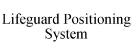 LIFEGUARD POSITIONING SYSTEM trademark