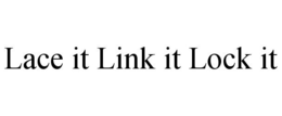 LACE IT LINK IT LOCK IT trademark