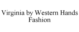 VIRGINIA BY WESTERN HANDS FASHION trademark