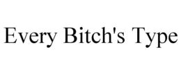 EVERY BITCH'S TYPE trademark