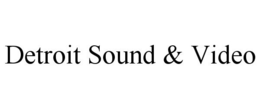 DETROIT SOUND & VIDEO trademark