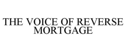 THE VOICE OF REVERSE MORTGAGE trademark