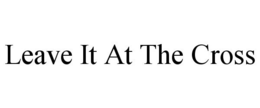 LEAVE IT AT THE CROSS trademark