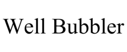 WELL BUBBLER trademark