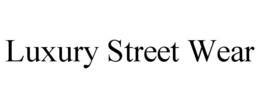 LUXURY STREET WEAR trademark