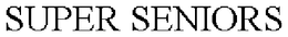 SUPER SENIORS trademark