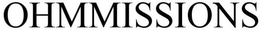 OHMMISSIONS trademark