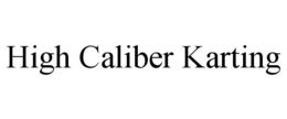 HIGH CALIBER KARTING trademark